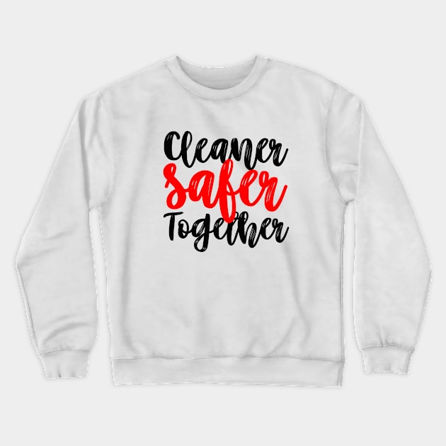 Cleaner Safer Together Crewneck Sweatshirt by mursyidinejad